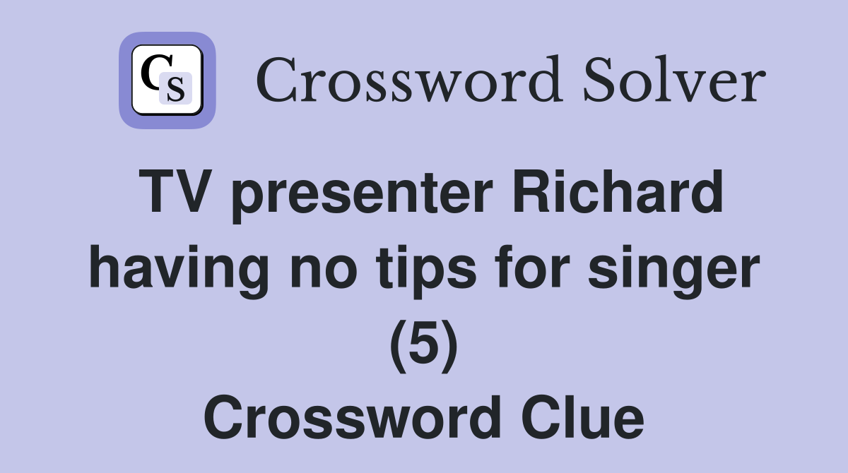 TV presenter Richard having no tips for singer (5) Crossword Clue