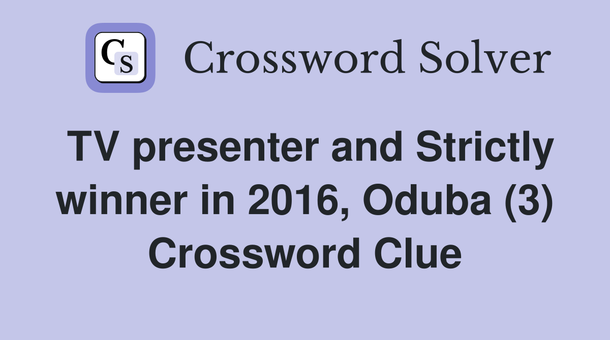 TV presenter and Strictly winner in 2016, Oduba (3) Crossword Clue