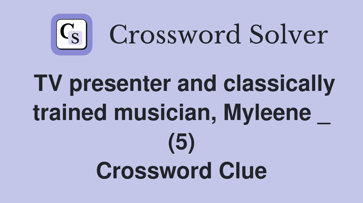 TV presenter and classically trained musician, Myleene _ (5) Crossword Clue