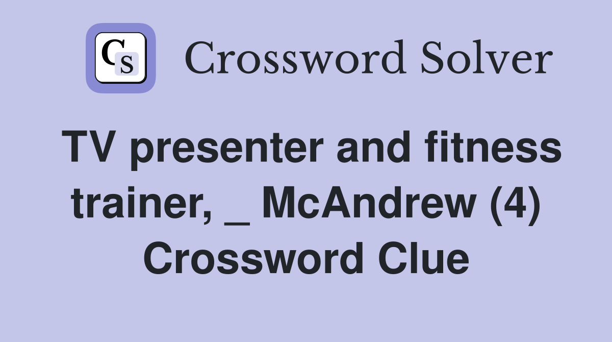 TV presenter and fitness trainer, _ McAndrew (4) Crossword Clue