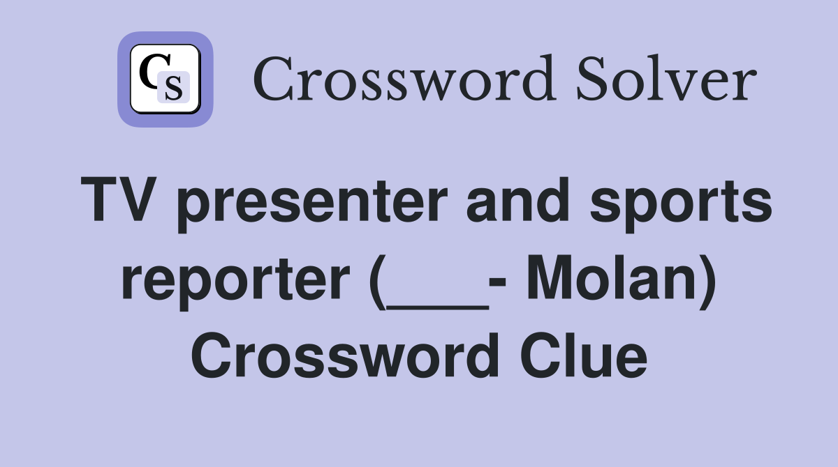 TV presenter and sports reporter (___- Molan) Crossword Clue