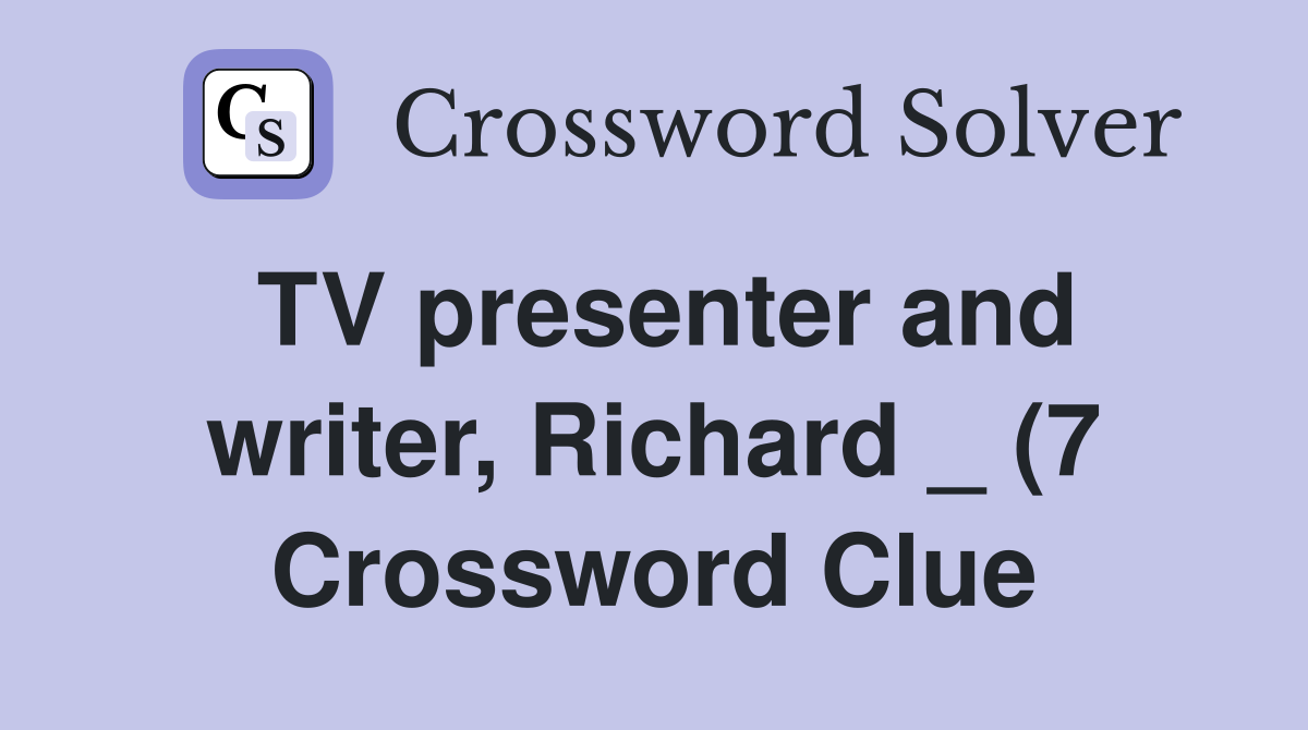 TV presenter and writer Richard (7) Crossword Clue Answers TV presenter and writer Richard (7) Crossword Clue Answers