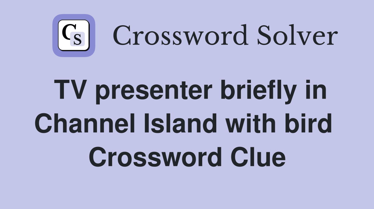 TV presenter briefly in Channel Island with bird  Crossword Clue
