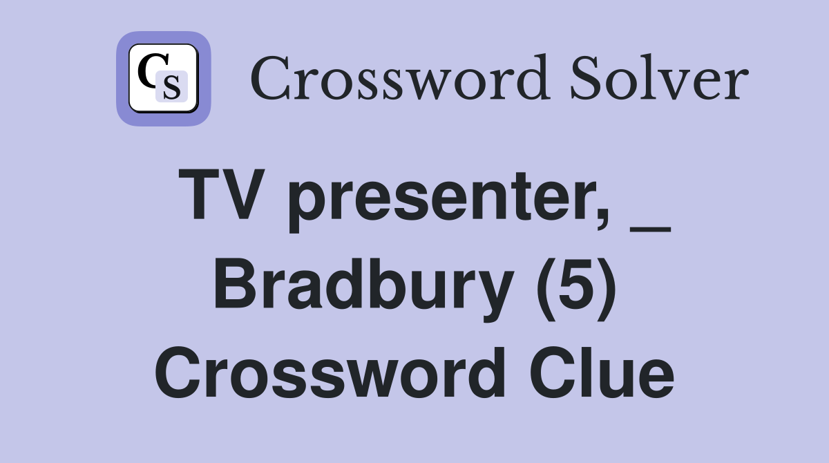TV presenter, _ Bradbury (5) Crossword Clue