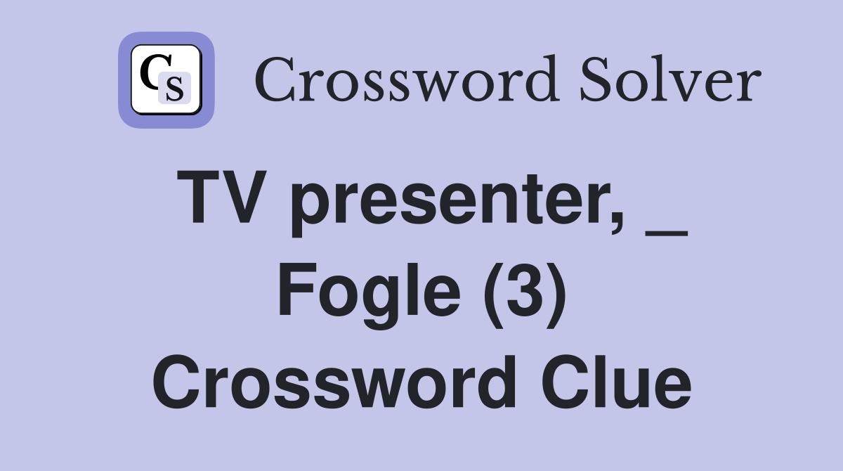 TV presenter, _ Fogle (3) Crossword Clue
