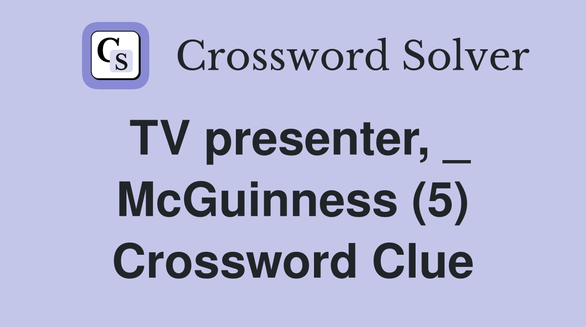 TV presenter, _ McGuinness (5) Crossword Clue