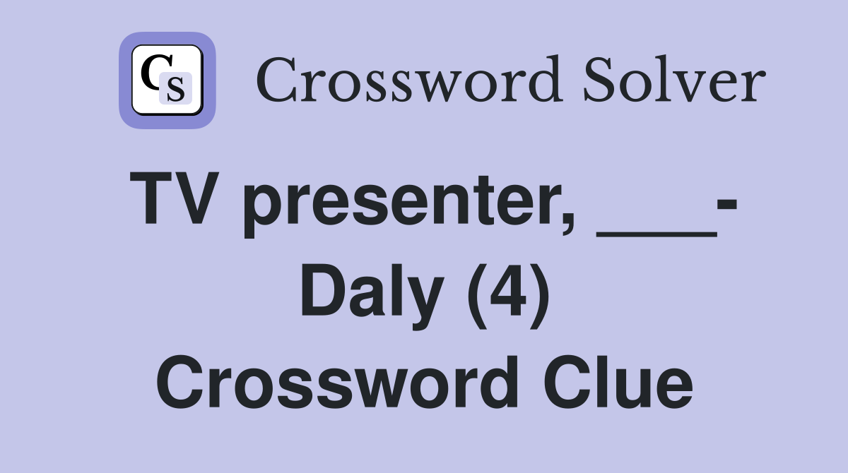 TV presenter, ___- Daly (4) Crossword Clue
