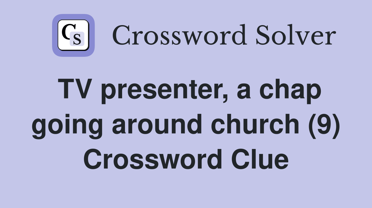 TV presenter, a chap going around church (9) Crossword Clue