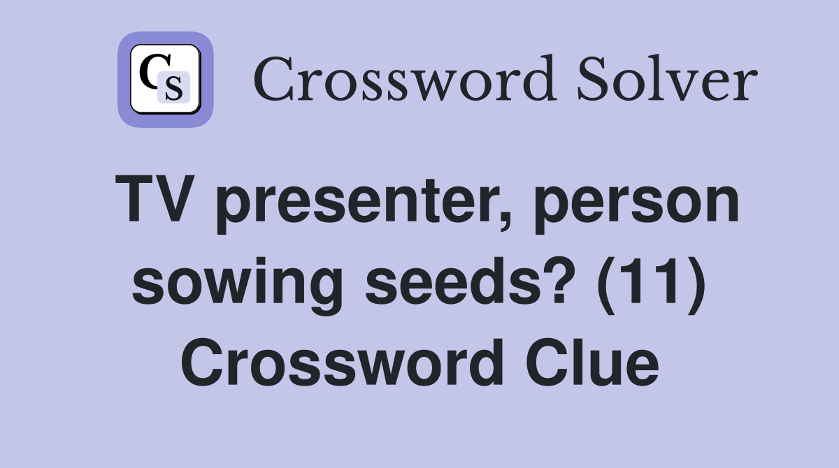TV presenter, person sowing seeds? (11) Crossword Clue