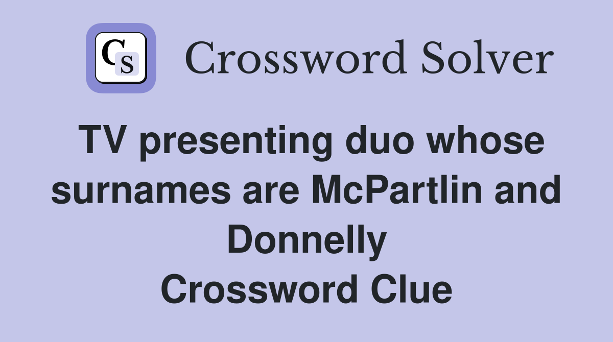 TV presenting duo whose surnames are McPartlin and Donnelly Crossword Clue