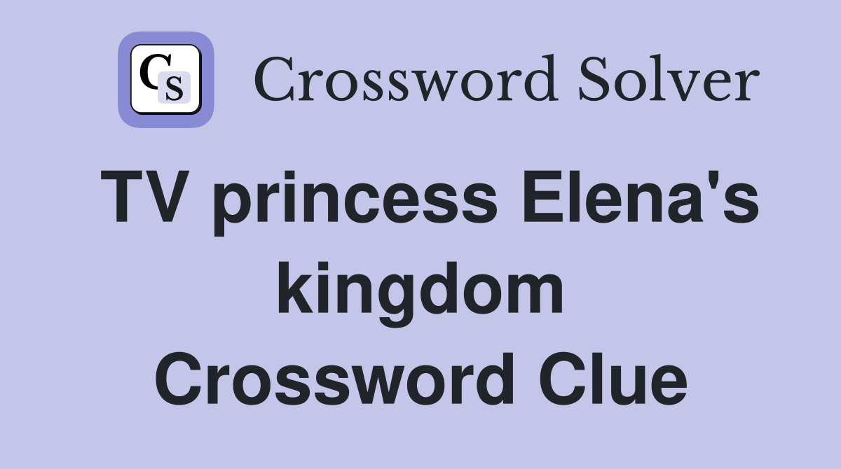 TV princess Elena's kingdom Crossword Clue