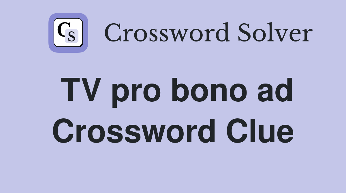 TV pro bono ad Crossword Clue