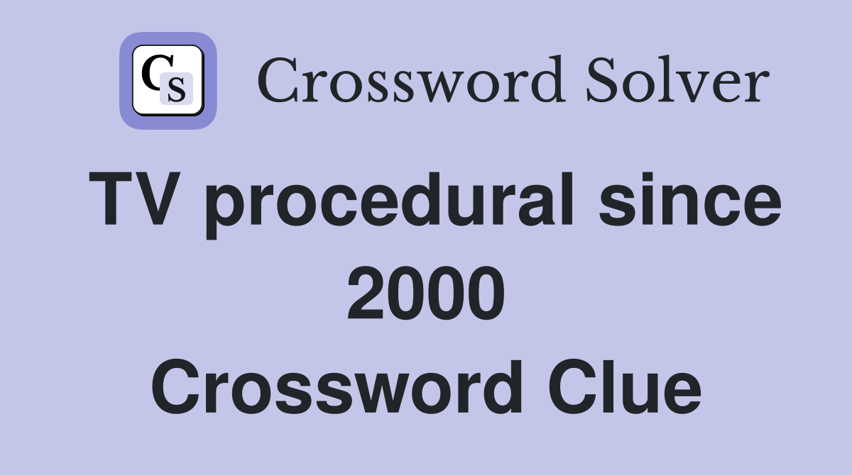 TV procedural since 2000 Crossword Clue