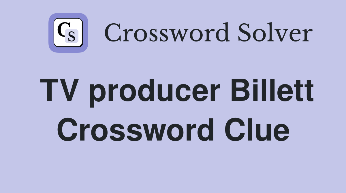 TV producer Billett Crossword Clue