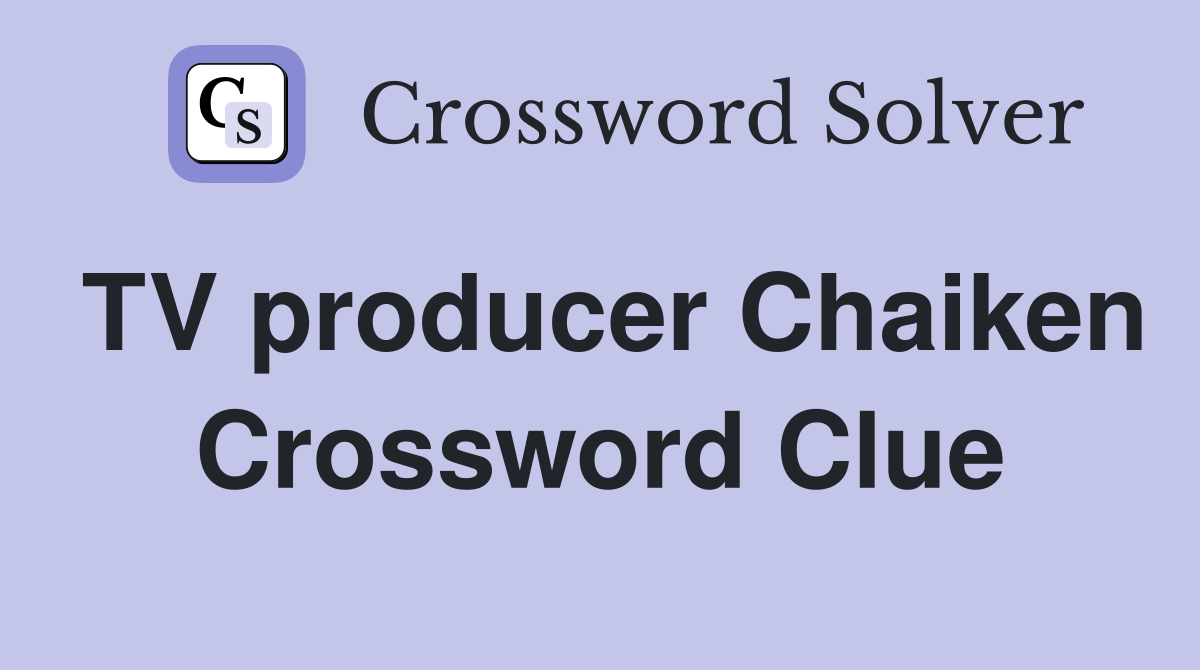 TV producer Chaiken Crossword Clue