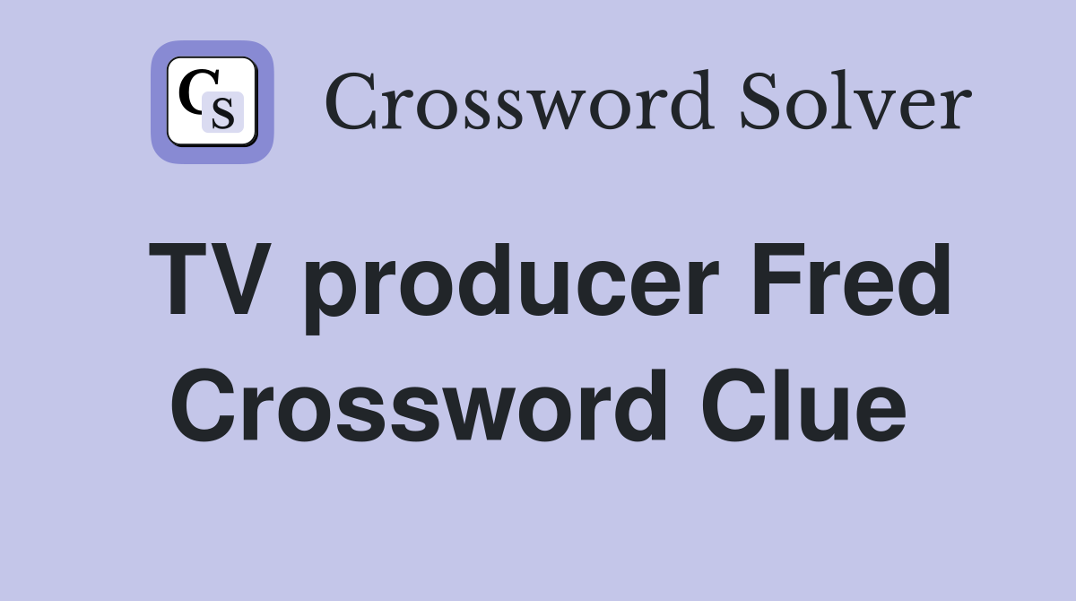 TV producer Fred Crossword Clue