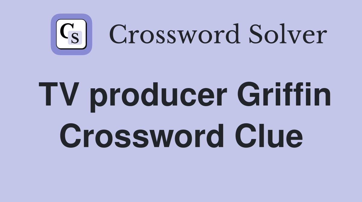 TV producer Griffin Crossword Clue