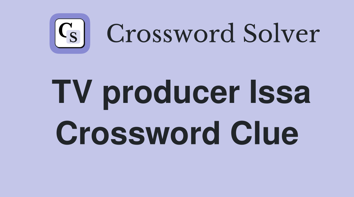 TV producer Issa Crossword Clue