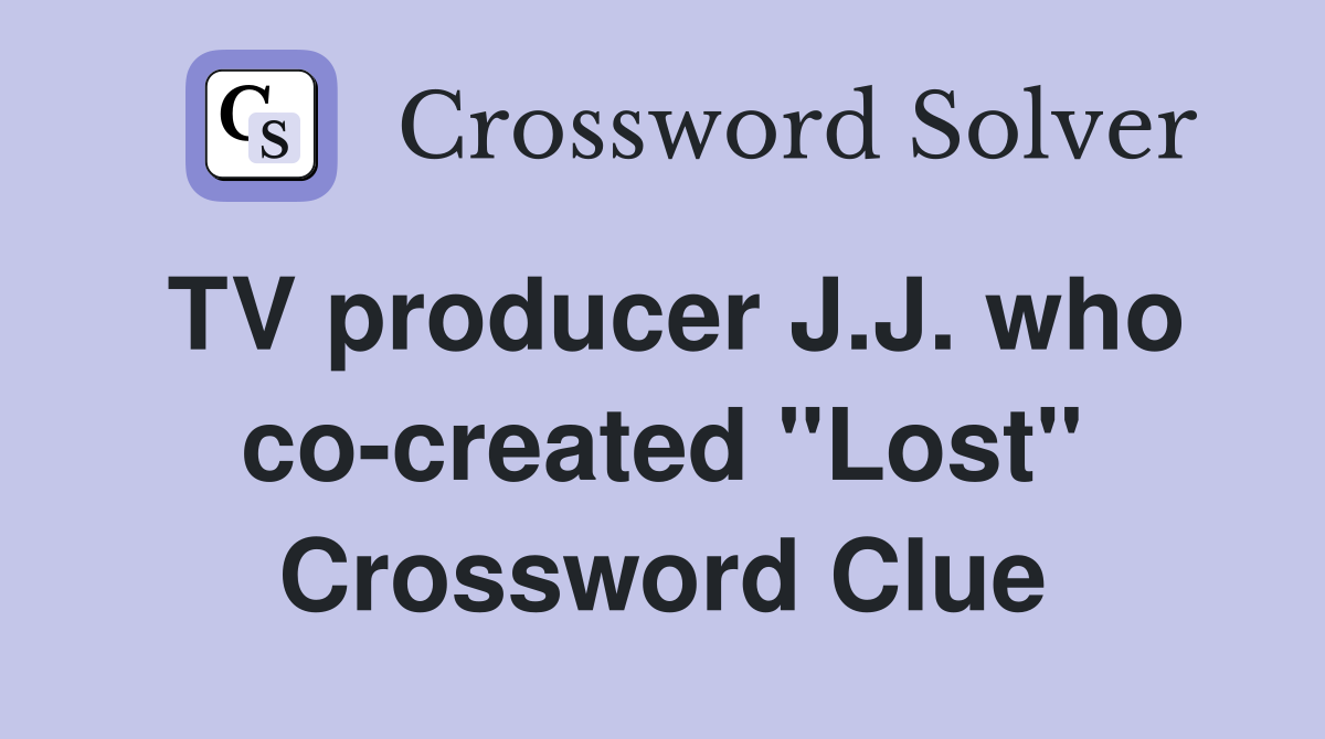 TV producer J.J. who co-created "Lost" Crossword Clue