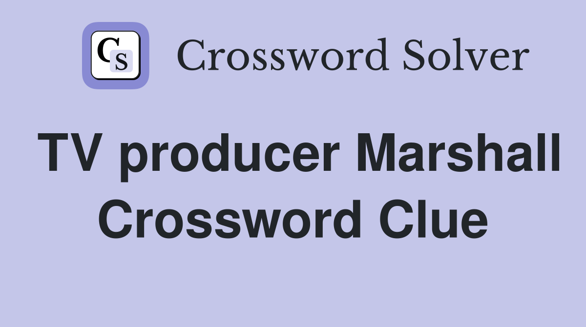 TV producer Marshall Crossword Clue