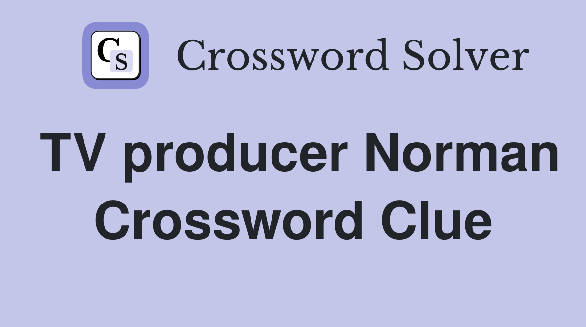 TV producer Norman Crossword Clue