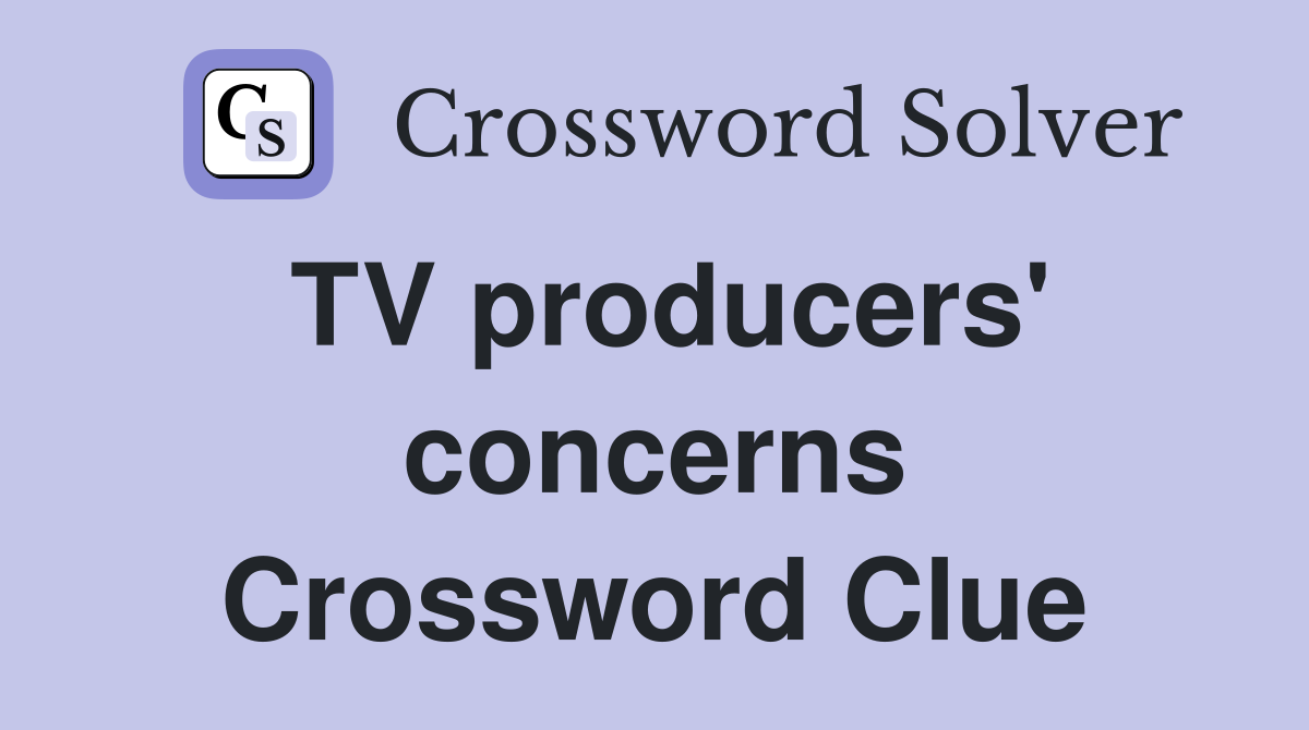 TV producers' concerns Crossword Clue