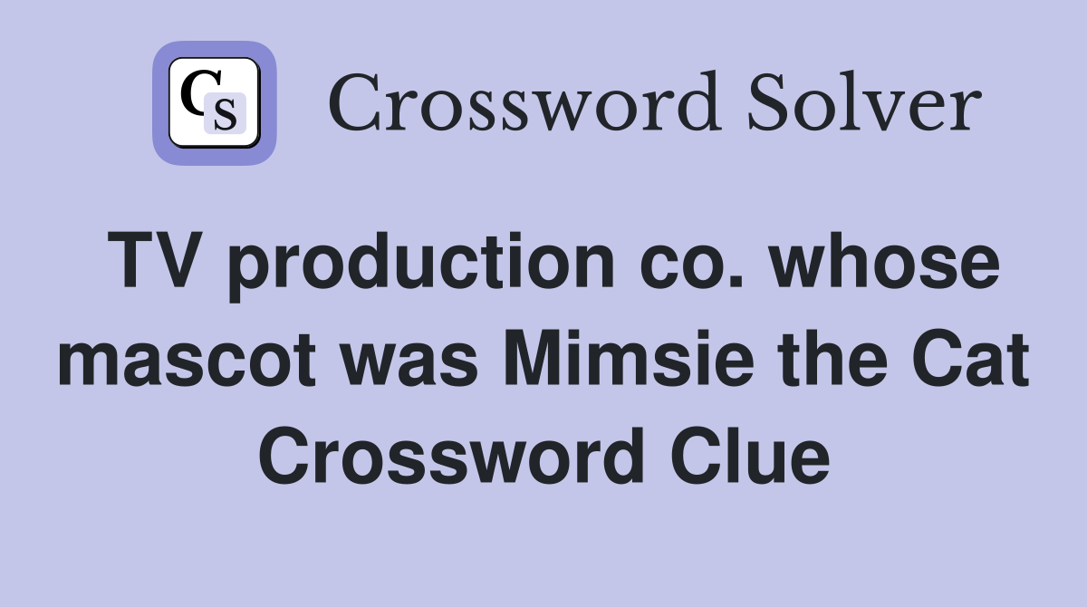 TV production co. whose mascot was Mimsie the Cat Crossword Clue