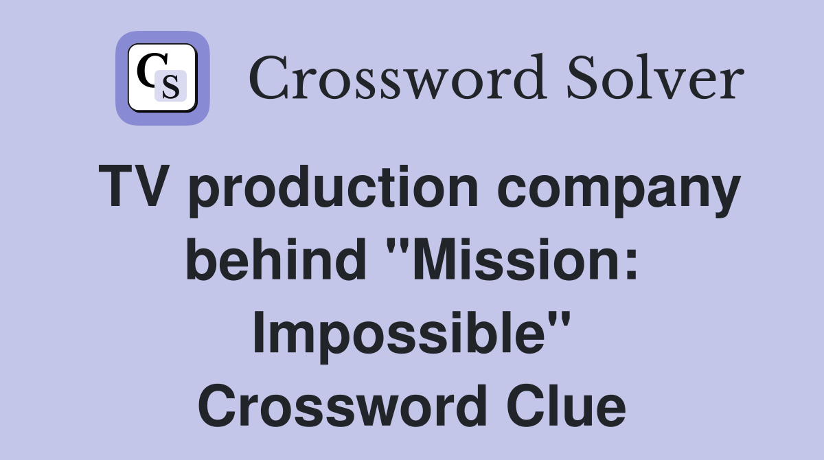 TV production company behind "Mission: Impossible" Crossword Clue