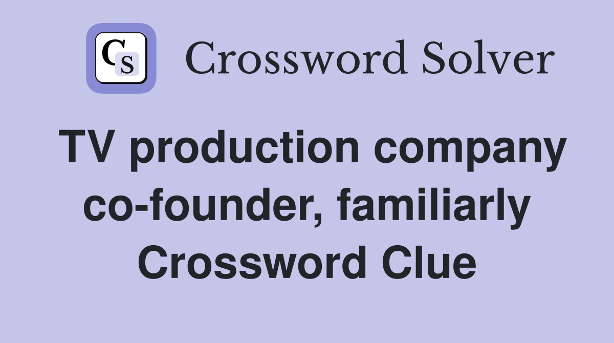 TV production company co-founder, familiarly Crossword Clue
