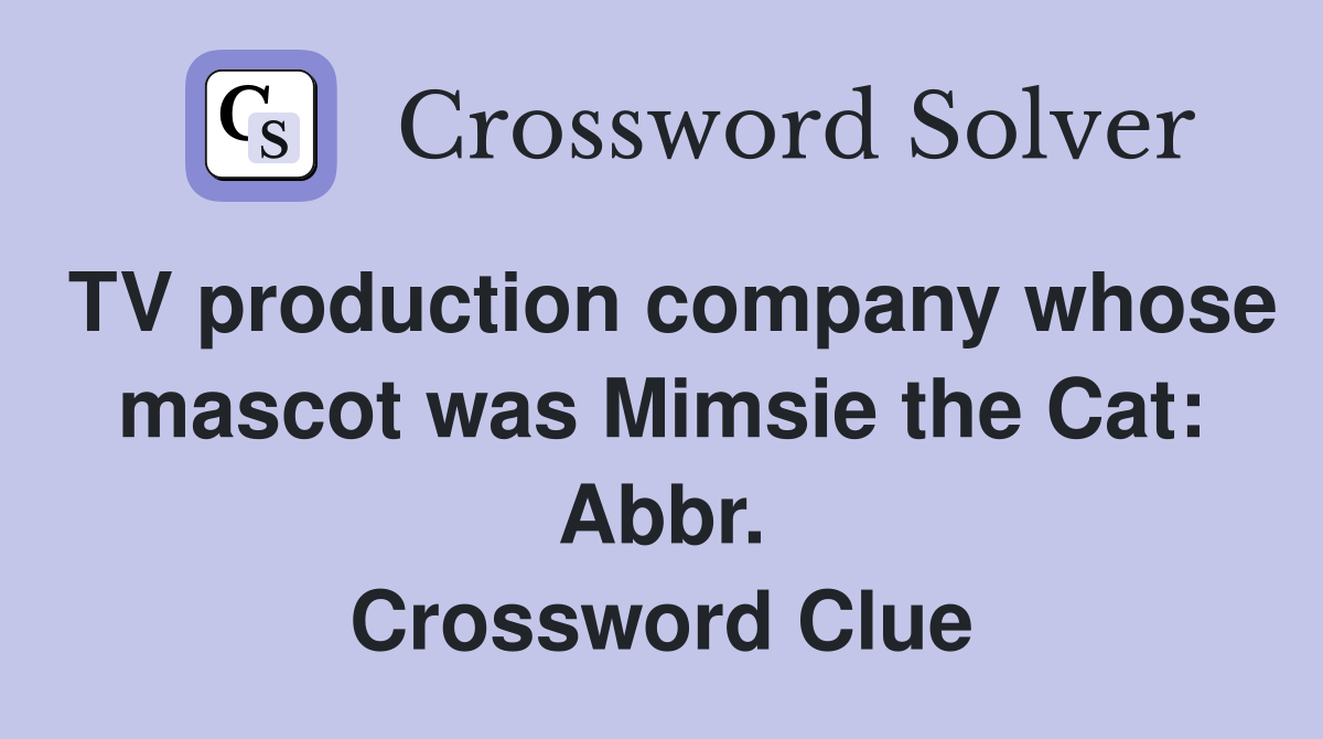TV production company whose mascot was Mimsie the Cat: Abbr. Crossword Clue