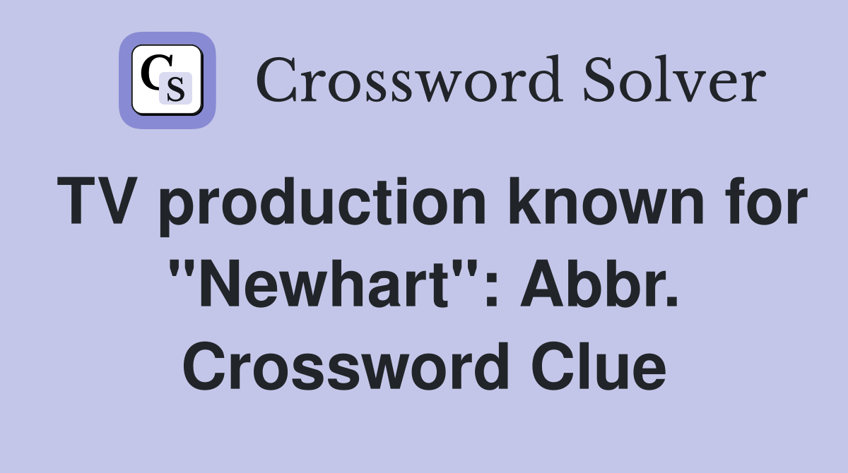 TV production known for "Newhart": Abbr. Crossword Clue