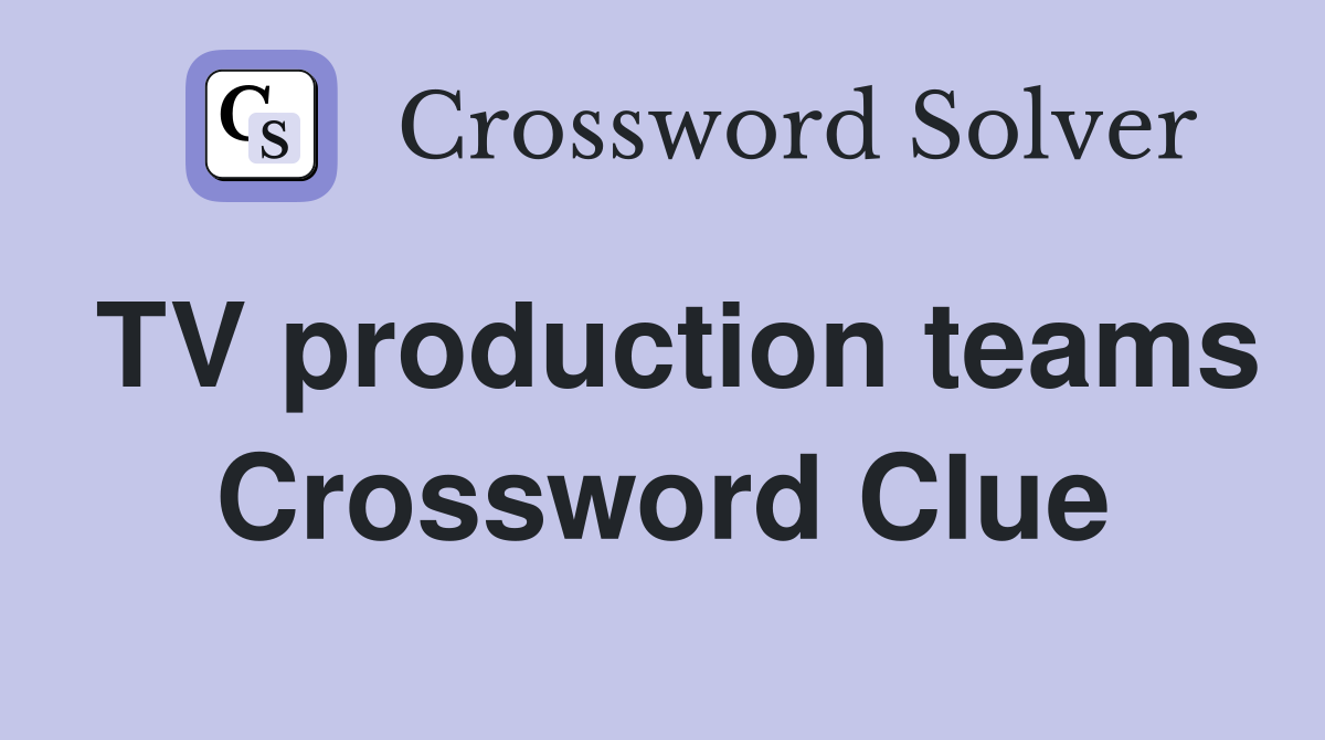 TV production teams Crossword Clue