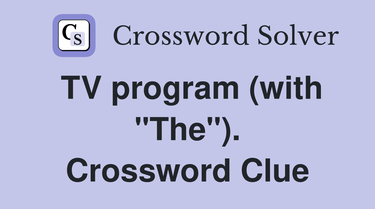 TV program (with "The"). Crossword Clue