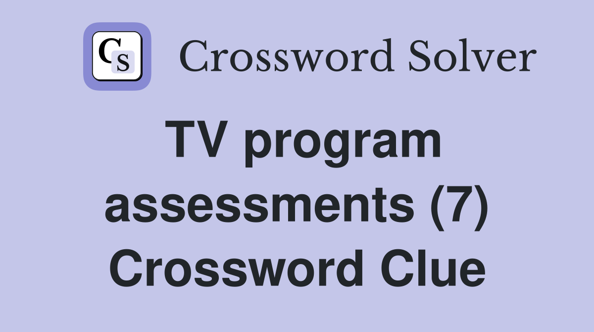 TV program assessments (7) Crossword Clue