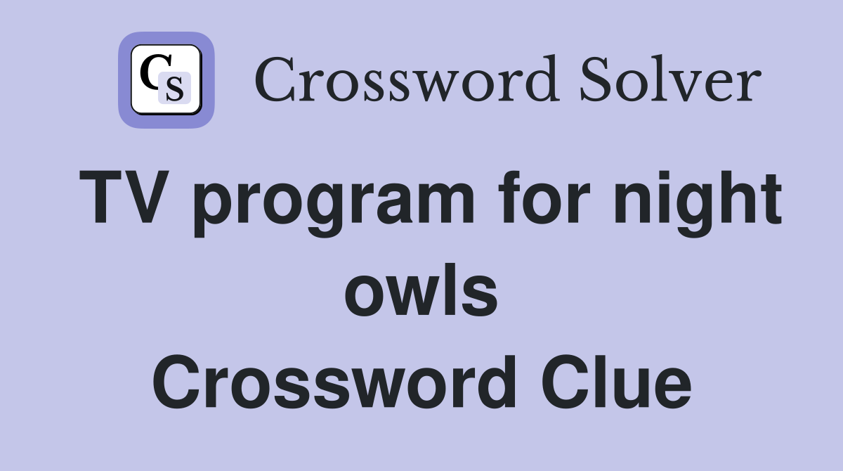TV program for night owls Crossword Clue