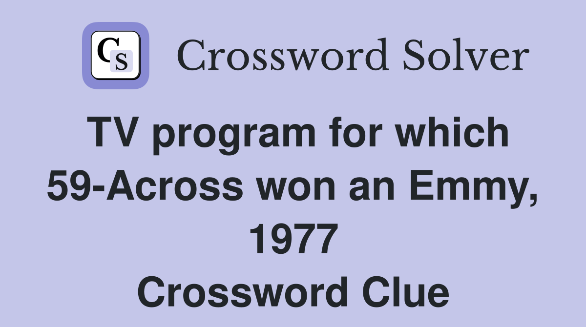 TV program for which 59-Across won an Emmy, 1977 Crossword Clue