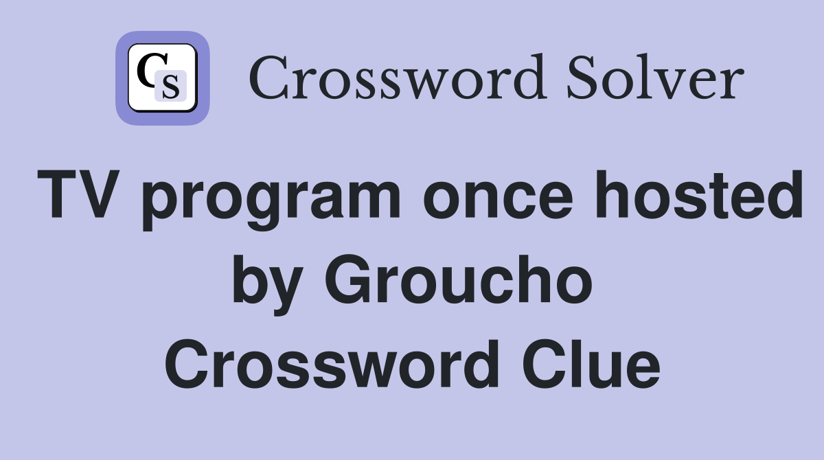 TV program once hosted by Groucho Crossword Clue