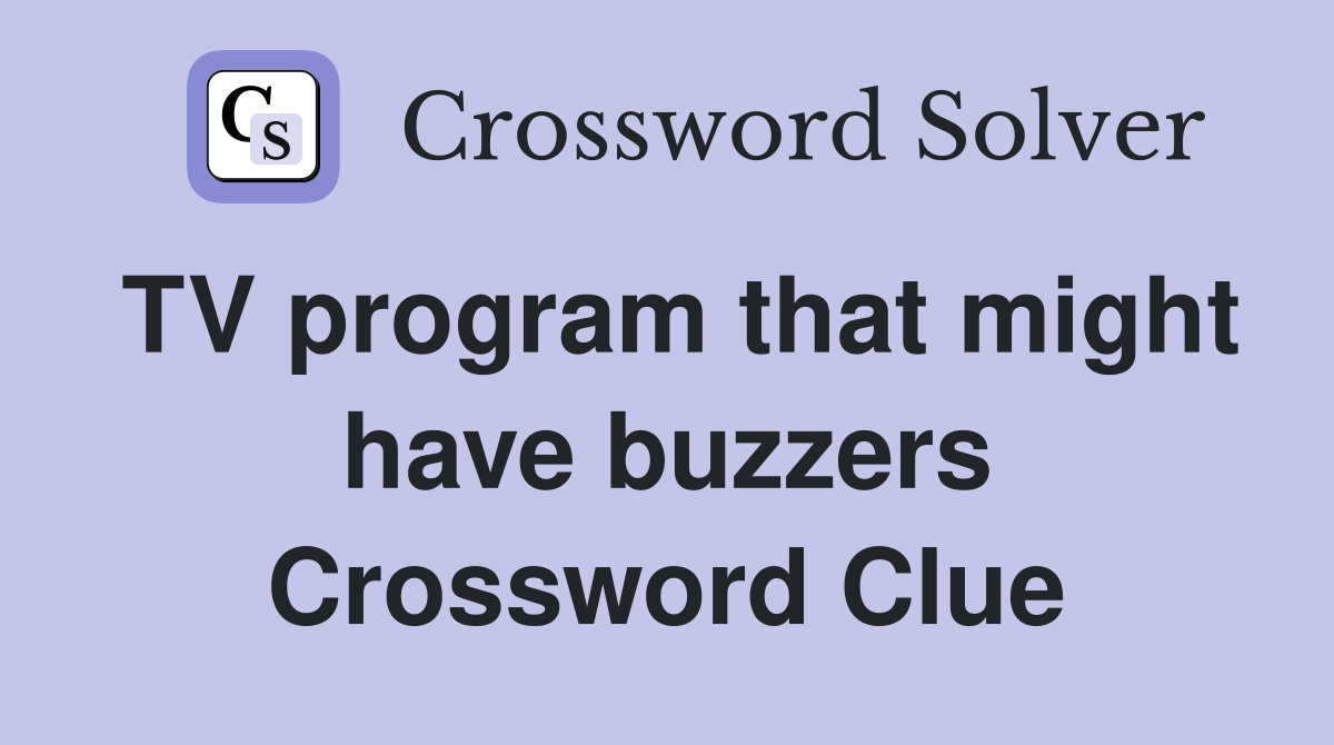 TV program that might have buzzers Crossword Clue