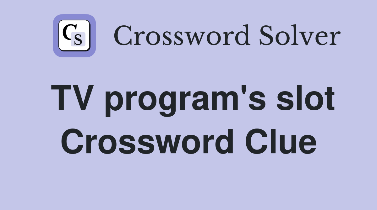 TV program's slot Crossword Clue