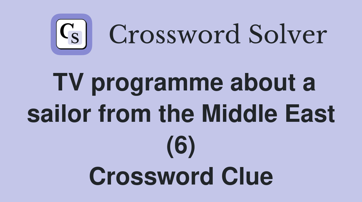 TV programme about a sailor from the Middle East (6) Crossword Clue