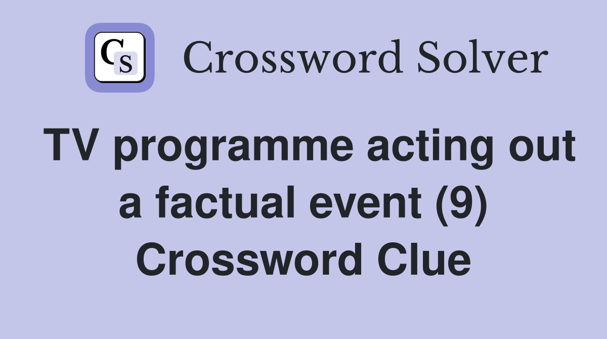 TV programme acting out a factual event (9) Crossword Clue