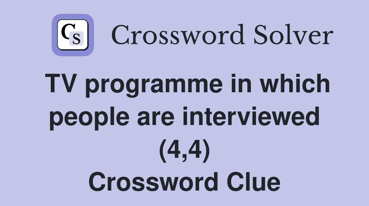 TV programme in which people are interviewed (4,4) Crossword Clue