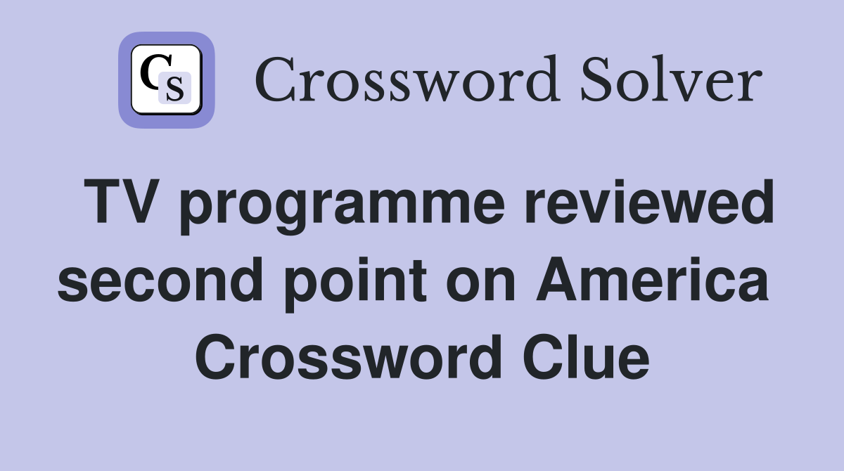 TV programme reviewed second point on America  Crossword Clue