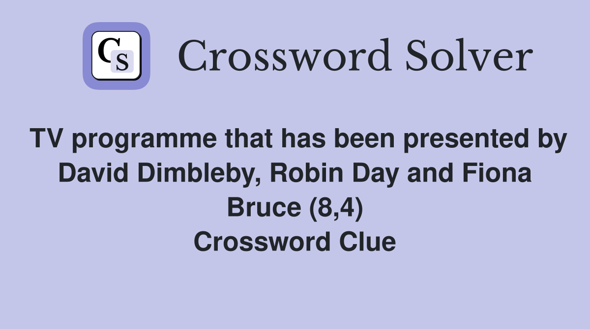 TV programme that has been presented by David Dimbleby, Robin Day and Fiona Bruce (8,4) Crossword Clue