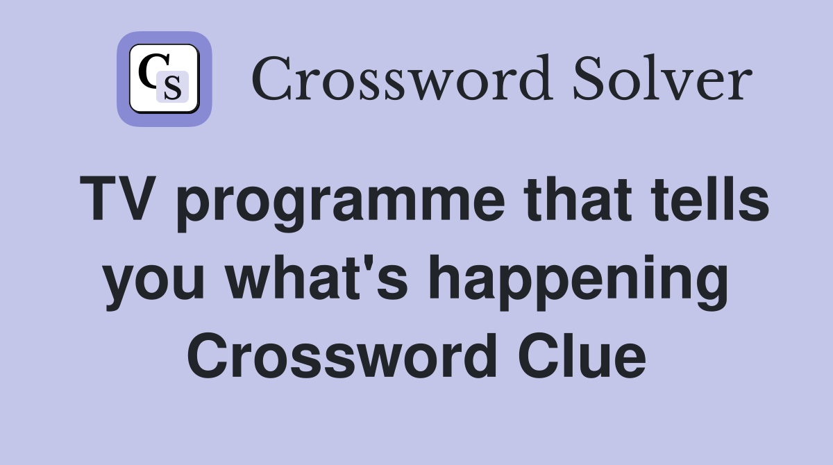 TV programme that tells you what's happening Crossword Clue
