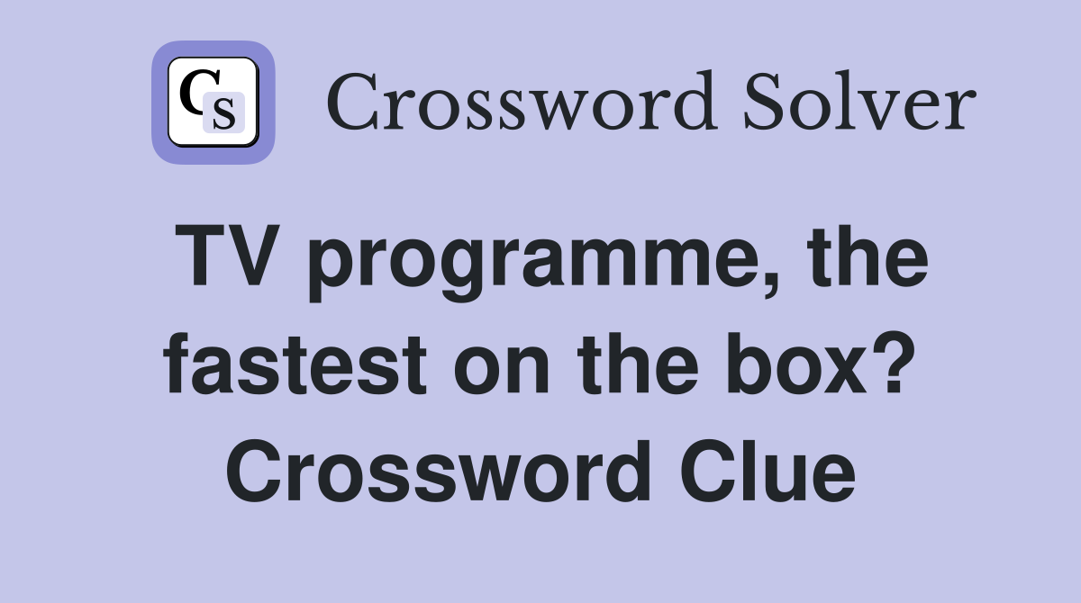TV programme, the fastest on the box? Crossword Clue