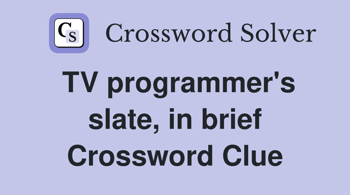 TV programmer's slate, in brief Crossword Clue