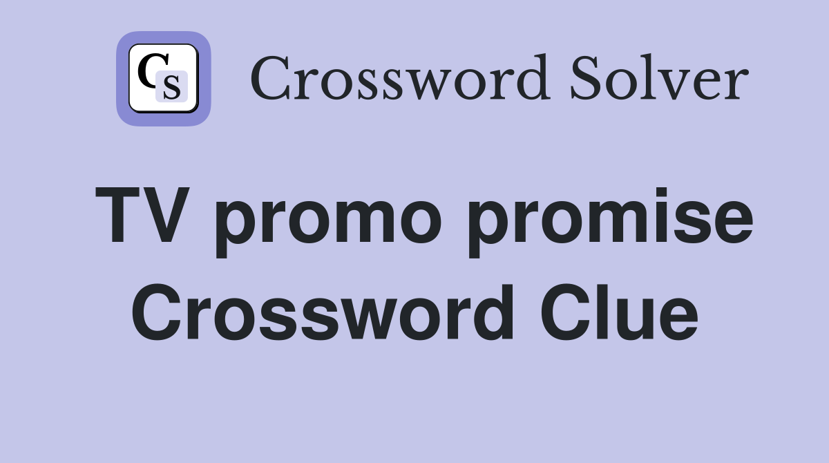 TV promo promise Crossword Clue
