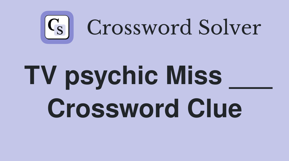 TV psychic Miss ___ Crossword Clue