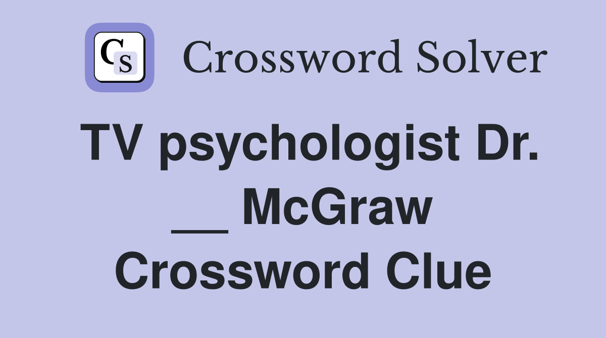 TV psychologist Dr. __ McGraw Crossword Clue